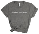 Gray t-shirt with 'overstimulated' text on a white background